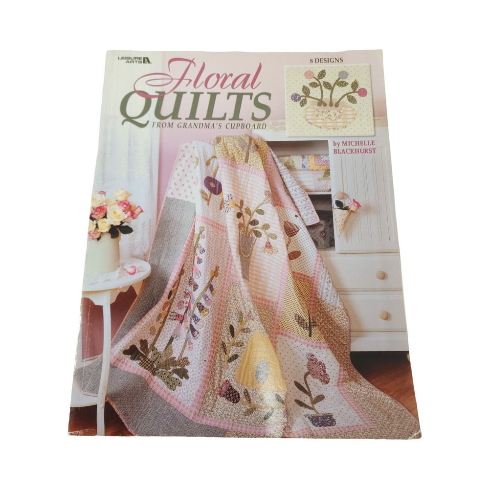 Leisure Arts Floral Quilts From Grandmas Cupboard Michelle Blackburn‎ Book